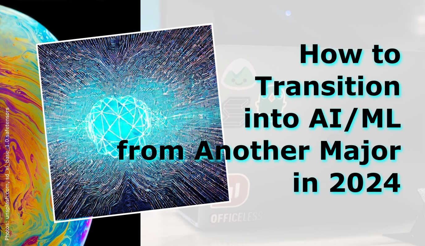 How to Transition into AI/ML from Another Major in 2024